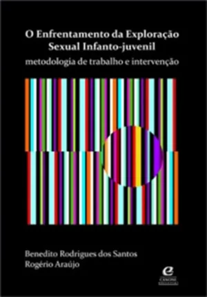 O Enfrentamento da Exploração Sexual Infanto-Juvenil - metodologia de trabalho e intervenção