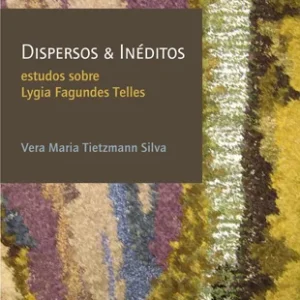 Dispersos & Inéditos: estudos sobre Lygia Fagundes Telles