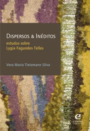 Dispersos & Inéditos: estudos sobre Lygia Fagundes Telles