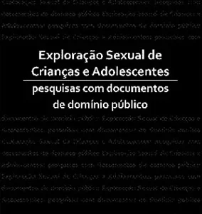 Exploração Sexual de Crianças e Adolescentes - Pesquisas com documentos de domínio público