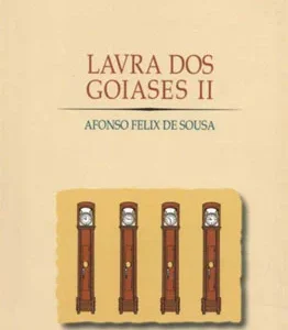 Lavra dos Goiases II - Afonso Felix de Sousa