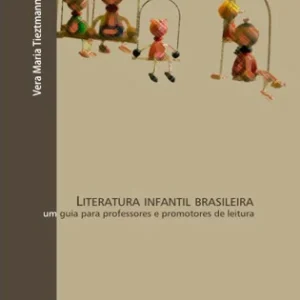 Literatura Infantil Brasileira: um guia para professores e promotores de leitura
