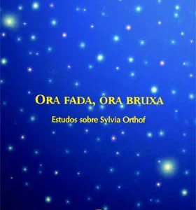 Ora fada, ora bruxa - estudos sobre Sylvia Orthof