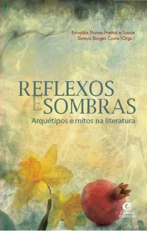 Reflexos e Sombras Arquétipos e mitos na literatura