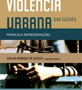 Violência Urbana Em Goiás Práticas e Representações & outras histórias
