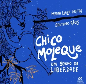 Chico Moleque : um sonho de liberdade