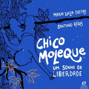 Chico Moleque : um sonho de liberdade