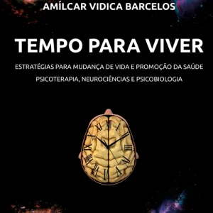 Tempo para viver: estratégias para mudança de vida e promoção da saúde – psicoterapia, neurociências e psicobiologia