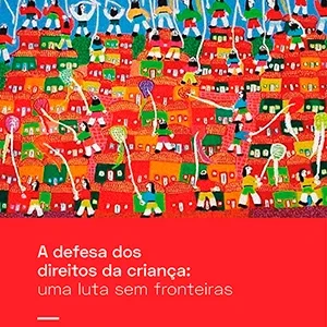 A defesa dos direitos da criança: uma luta sem fronteiras