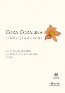 Cora Coralina: celebração da volta
